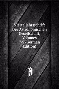 Vierteljahrsschrift Der Astronomischen Gesellschaft, Volumes 7-9 (German Edition)