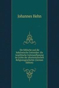 Die biblische und die babylonische Gottesidee