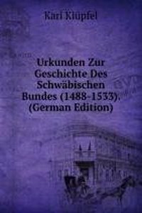 Urkunden Zur Geschichte Des Schwabischen Bundes (1488-1533). (German Edition)