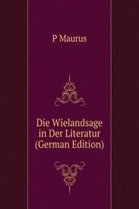 Die Wielandsage in Der Literatur (German Edition)