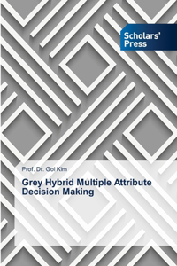 Grey Hybrid Multiple Attribute Decision Making
