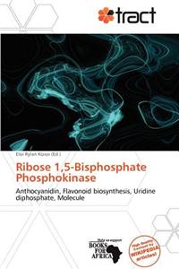 Ribose 1,5-Bisphosphate Phosphokinase