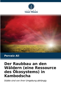 Raubbau an den Wäldern (eine Ressource des Ökosystems) in Kambodscha