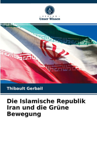 Islamische Republik Iran und die Grüne Bewegung