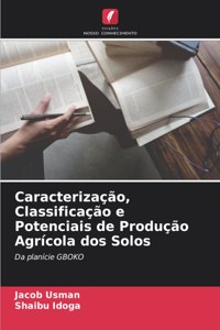 Caracterização, Classificação e Potenciais de Produção Agrícola dos Solos