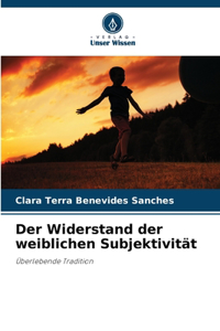Der Widerstand der weiblichen Subjektivität
