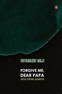 Forgive Me, Dear Papa and Other Poems