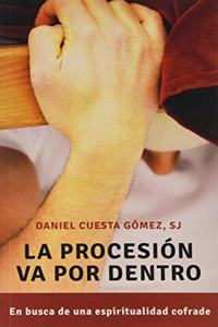 La procesion va por dentro: En busca de una espiritualidad cofrade