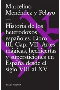 Historia de Los Heterodoxos Españoles. Libro III. Cap. VII. Artes Mágicas, Hechicerías Y Supersticiones En España Desde El Siglo VIII Al XV