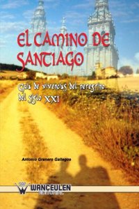 Camino de Santiago. Guia de Vivencias del Peregrino del Siglo XXI
