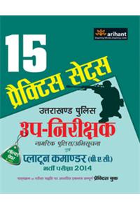15 Practice Sets Uttarakhand Police  Up-Nirikshak Nagrik Police/Abhisuchna Avum Platoon Commandar  (P.A.C.)  Bharti Pariksha