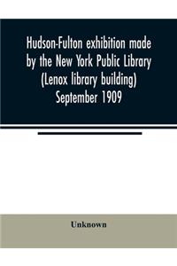 Hudson-Fulton exhibition made by the New York Public Library (Lenox library building) September 1909