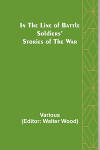 In the Line of Battle; Soldiers' Stories of the War