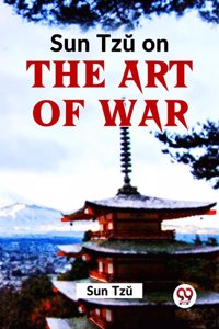 Sun Tzu On The Art Of War Sun Tzu