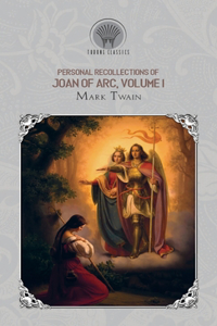 Personal Recollections of Joan of Arc, Volume 1