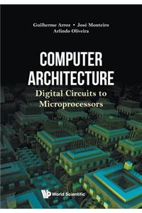 Computer Architecture: Digital Circuits to Microprocessors
