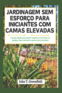 Jardinagem Sem Esforço Para Iniciantes Com Camas Elevadas