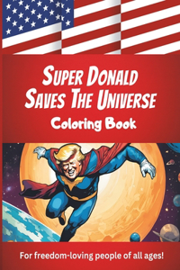 Super Donald Saves The Universe: A Coloring Book For Freedom-Loving People Of All Ages