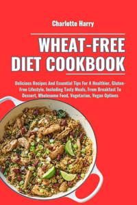 Wheat-Free Diet Cookbook