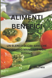 Alimenti Benefici: Un Elenco Di Cibi Sani Che Dobbiamo Mangiare Ogni Giorno