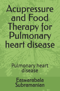 Acupressure and Food Therapy for Pulmonary heart disease