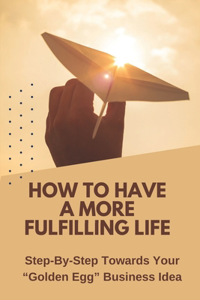 How To Have A More Fulfilling Life