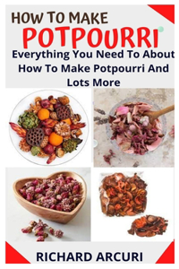 How to Make Potpourri