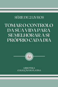 Tomar O Controlo Da Sua Vida Para Se Melhorar a Si Proprio Cada Dia
