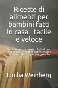 Ricette di alimenti per bambini fatti in casa - facile e veloce