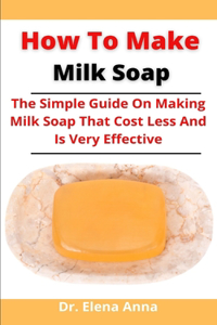 How To Make Milk Soap