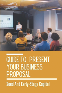 Guide To Present Your Business Proposal