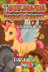Thanksgiving Magical Unicorn Coloring Book for Kids Ages 3-5
