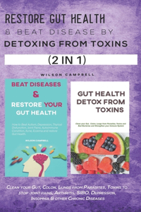 Restore Gut Health & Beat Disease by Detoxing from Toxins