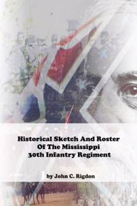 Historical Sketch And Roster Of The Mississippi 30th Infantry Regiment