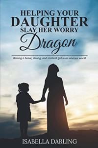 Helping Your Daughter Slay Her 'Worry Dragon'