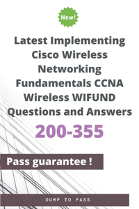 Latest Implementing Cisco Wireless Networking Fundamentals CCNA Wireless 200-355 WIFUND Questions and Answers