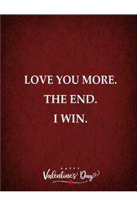 Love You More. The End. I Win. Happy Valentine's Day