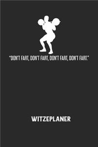 DON'T FART, DON'T FART, DON'T FART, DON'T FART. - Witzeplaner