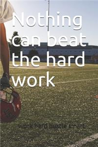 Nothing can beat the hard work