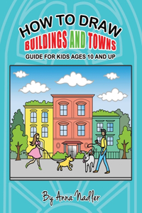 How to draw buildings and towns - guide for kids ages 10 and up