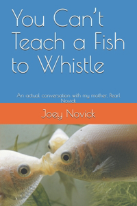 You Can't Teach a Fish to Whistle