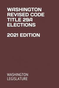Washington Revised Code Title 29a Elections 2021 Edition