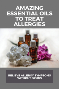 Amazing Essential Oils To Treat Allergies