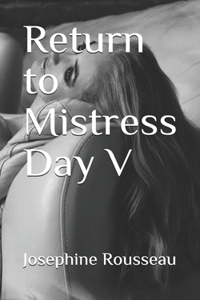 Return to Mistress Day V