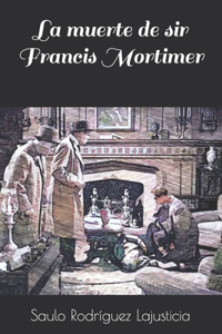 La muerte de sir Francis Mortimer