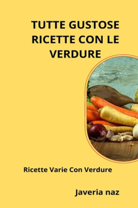 Tutte Gustose Ricette Con Le Verdure