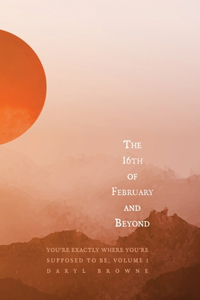 16th of February and Beyond
