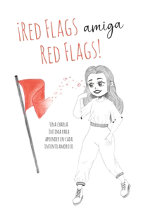 ¡Red Flags Amiga, Red Flags!