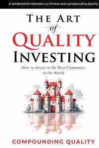 The Art of Quality Investing: How to invest in the best companies in the world