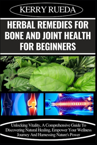 Herbal Remedies for Bone and Joint Health for Beginners